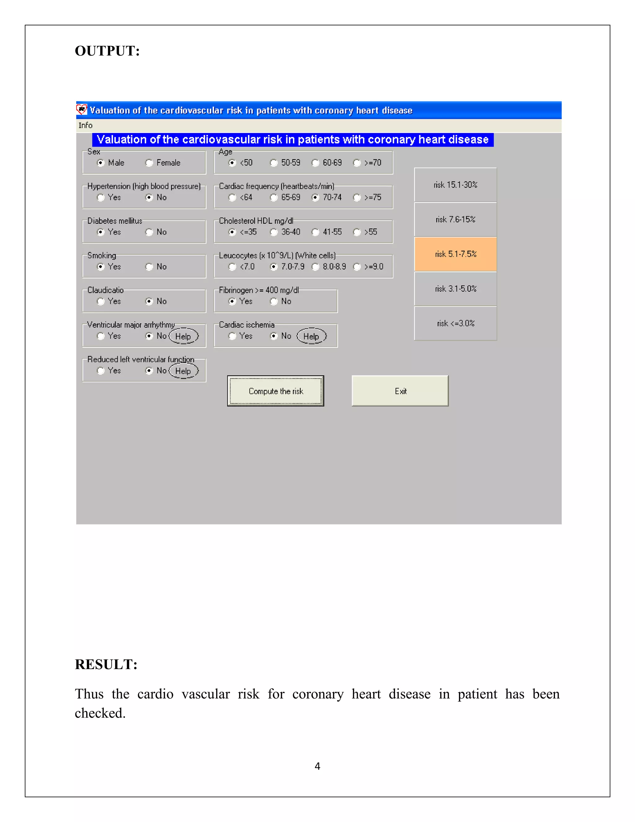 OUTPUT:

RESULT:
Thus the cardio vascular risk for coronary heart disease in patient has been
checked.

4

 