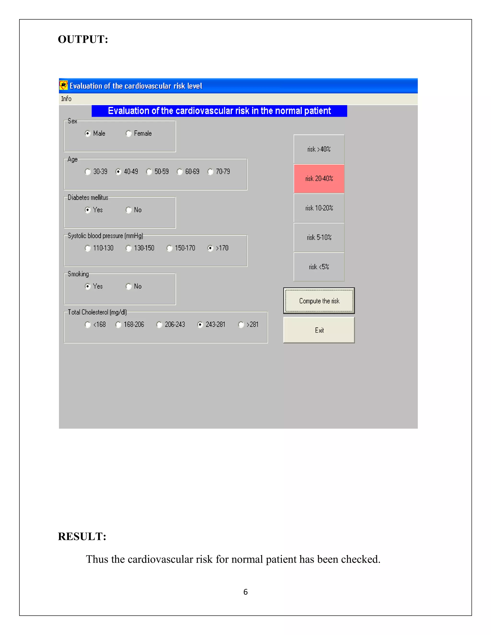 OUTPUT:

RESULT:
Thus the cardiovascular risk for normal patient has been checked.
6

 