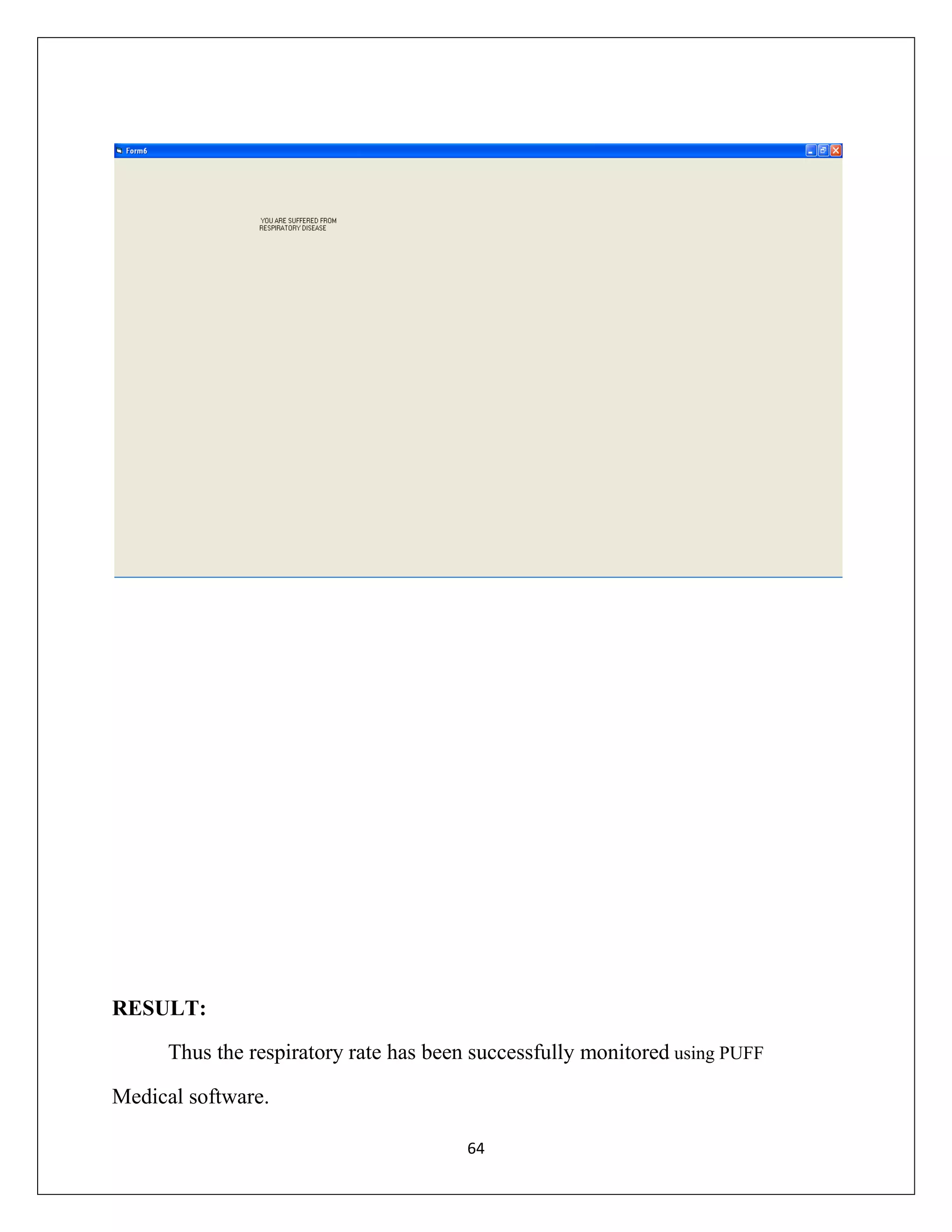 RESULT:
Thus the respiratory rate has been successfully monitored using PUFF
Medical software.
64

 