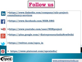 https://www.linkedin.com/company/niir-project-
consultancy-services
https://www.facebook.com/NIIR.ORG
https://www.youtube.com/user/NIIRproject
https://plus.google.com/+EntrepreneurIndiaNewDelhi
https://twitter.com/npcs_in
 https://www.pinterest.com/npcsindia/
www.entrepreneurindia.co
Follow us
 