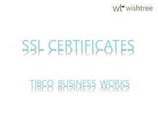 SSL CERTIFICATES
TIBCO BUSINESS WORKS
 