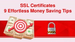SSL Certificates
9 Effortless Money Saving Tips
 