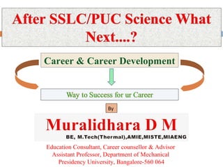 Career & Career Development
By
Education Consultant, Career counsellor & Advisor
Assistant Professor, Department of Mechanical
Presidency University, Bangalore-560 064
 