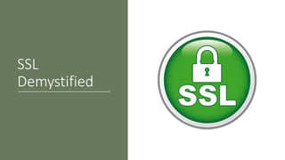 SSL
Demystified
 