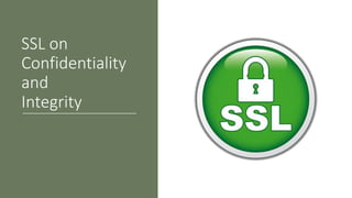 SSL on
Confidentiality
and
Integrity
 