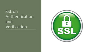 SSL on
Authentication
and
Verification
 