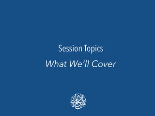 Session Topics
What We’ll Cover
 