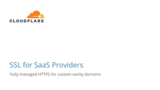 SSL for SaaS Providers
Fully managed HTTPS for custom vanity domains
 