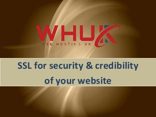 SSL for security & credibility
of your website
 