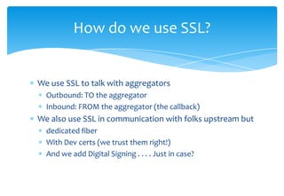 JSSE = Java Secure Socket Extension is the default Java package Was optional package before JDK 1.4. Now it’s bundled in the JDK.Either way it’s not easy to useWe use Apache HTTP Client - it’s still REALLY hard (not!)  HttpClient httpclient = new HttpClient();  GetMethod httpget = new GetMethod("https://www.verisign.com/");   try {     httpclient.executeMethod(httpget);    System.out.println(httpget.getStatusLine());  } finally {    httpget.releaseConnection();}SSL using Java
