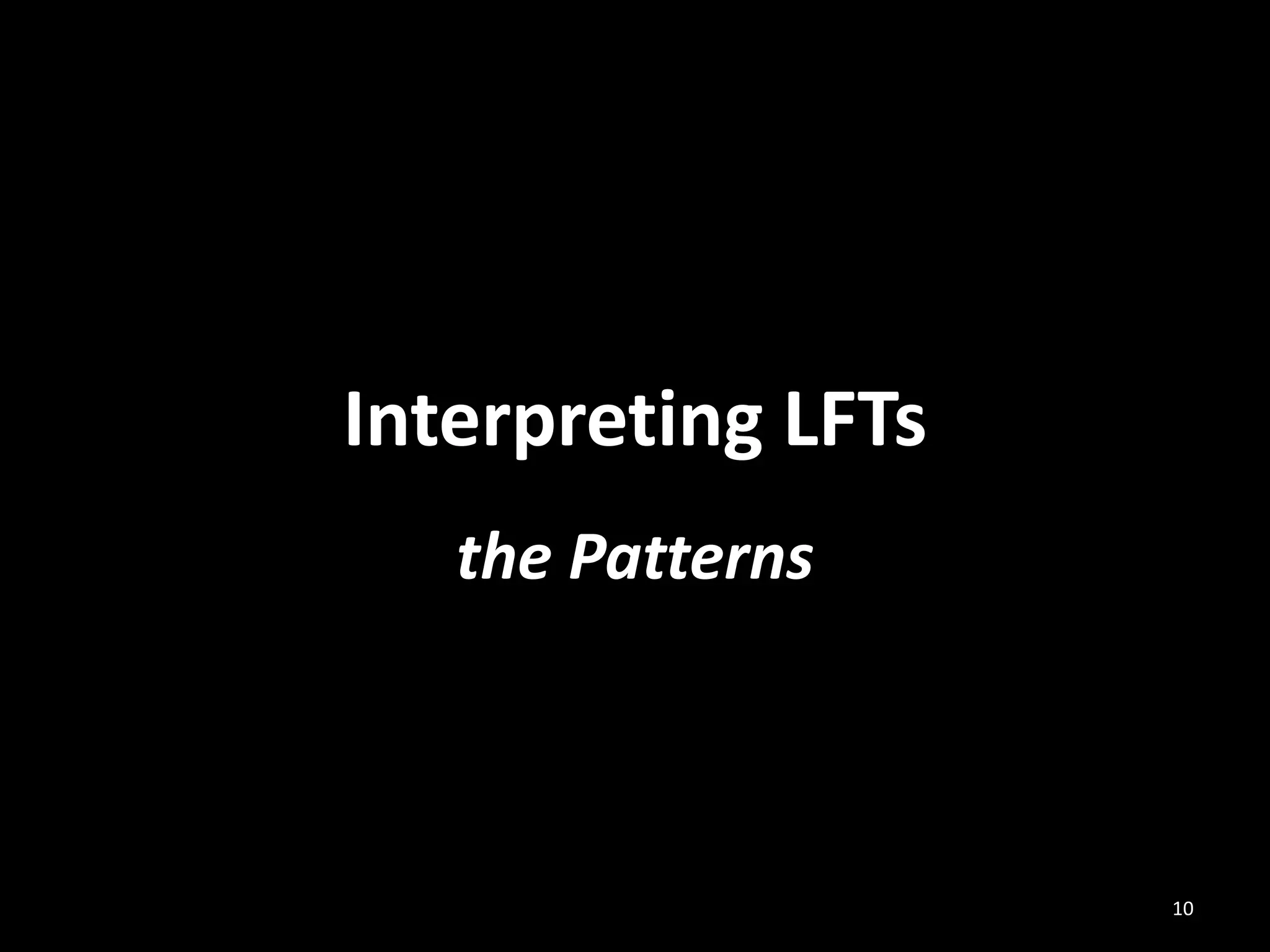 Interpreting LFTs
the Patterns

10

 