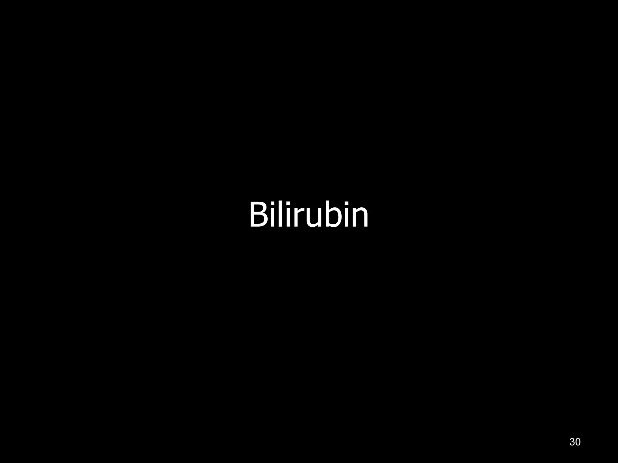 Bilirubin

30

 