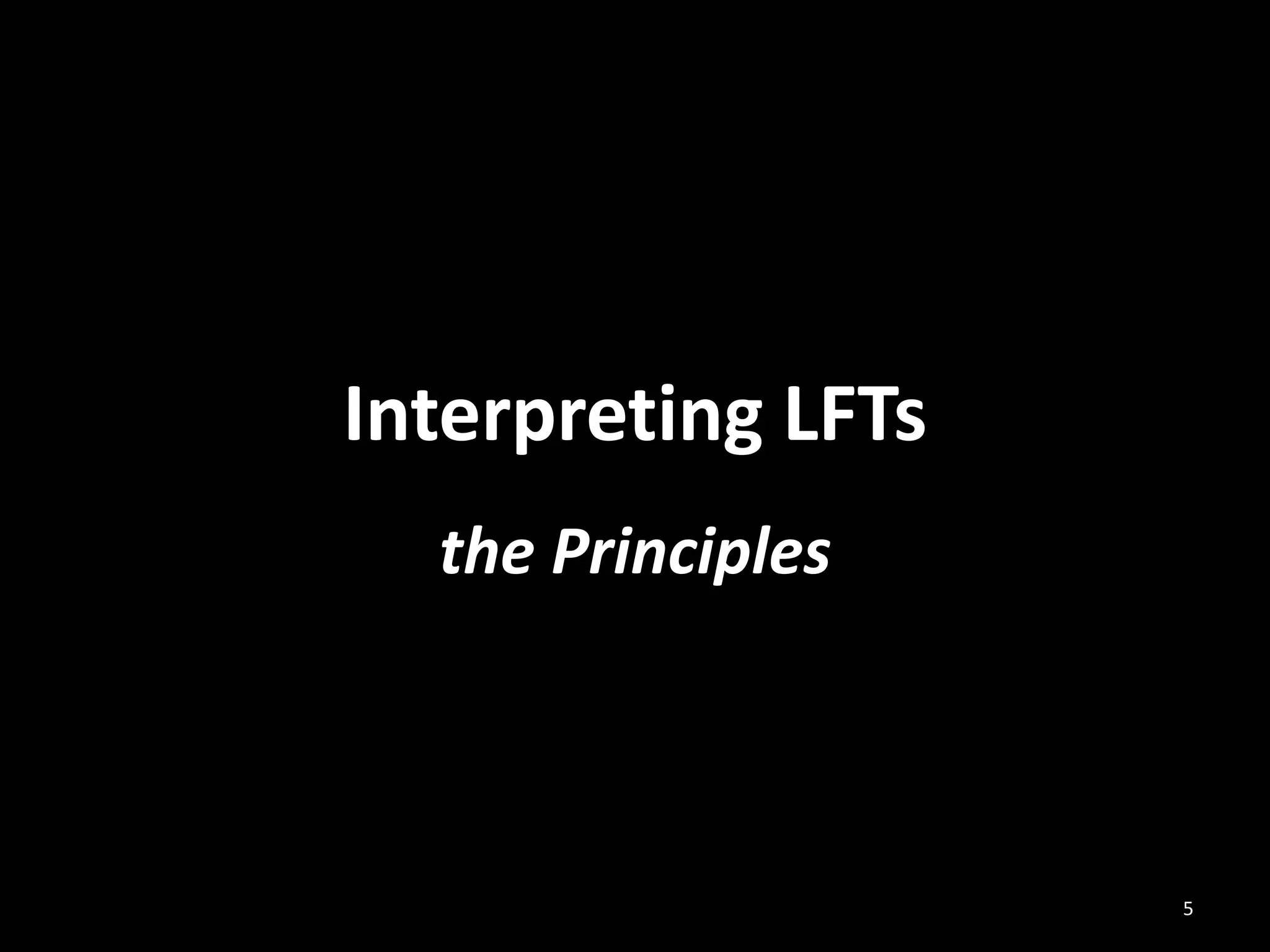 Interpreting LFTs
the Principles

5

 