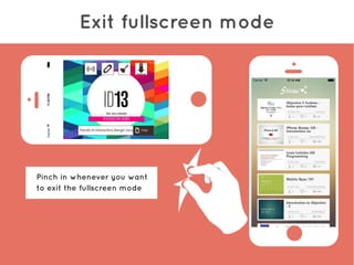 Exit fullscreen mode
Pinch in whenever you want
to exit the fullscreen mode
 