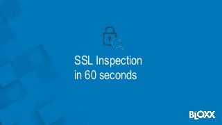 SSL Inspection
in 60 seconds
 