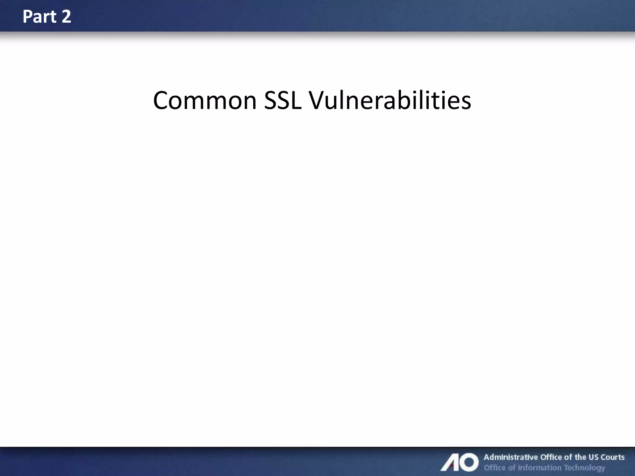 Part 2

Common SSL Vulnerabilities

 