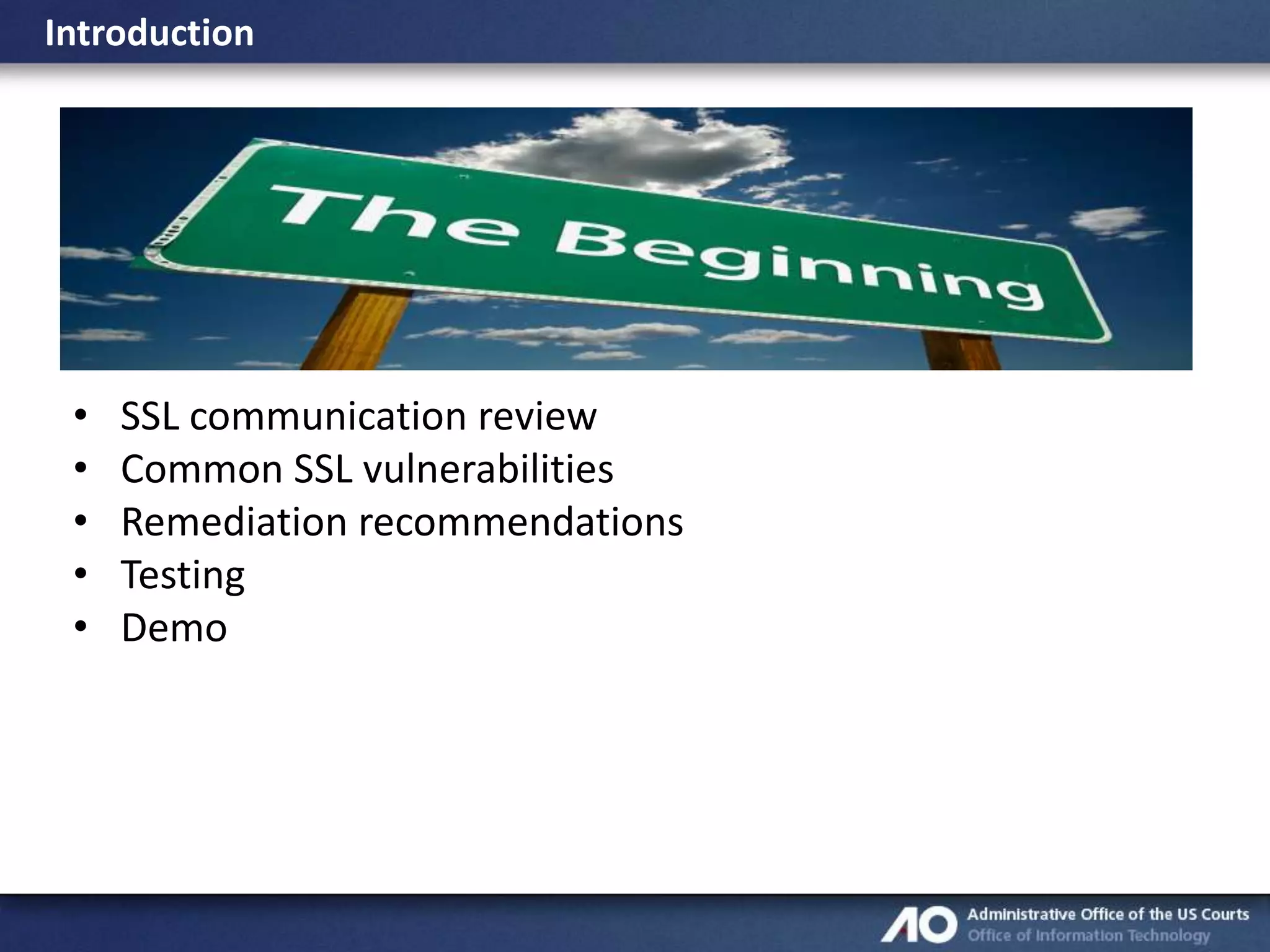 Introduction

•
•
•
•
•

SSL communication review
Common SSL vulnerabilities
Remediation recommendations
Testing
Demo

 