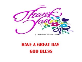 HAVE A GREAT DAY
GOD BLESS
 