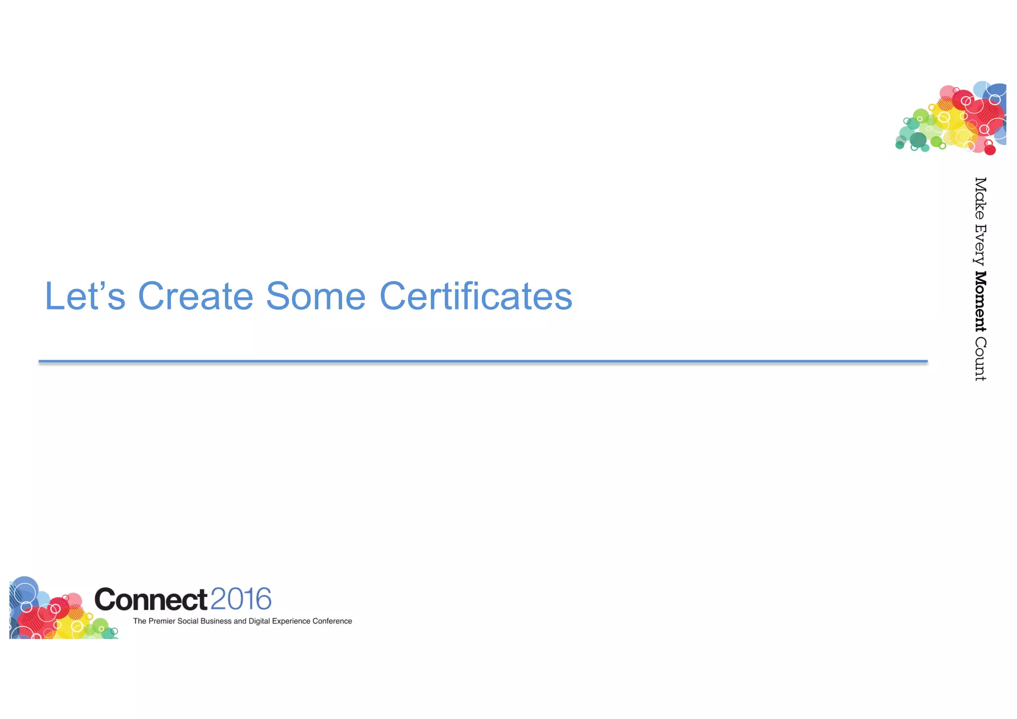 Let’s Create Some Certificates
 