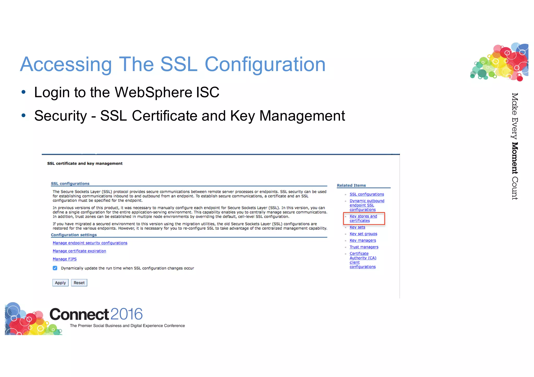 Accessing The SSL Configuration
• Login to the WebSphere ISC
• Security - SSL Certificate and Key Management
 