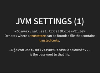 Denotes where a can be found: a file that contains
.
is the password to that file.
JVM SETTINGS (1)JVM SETTINGS (1)
-Djava...