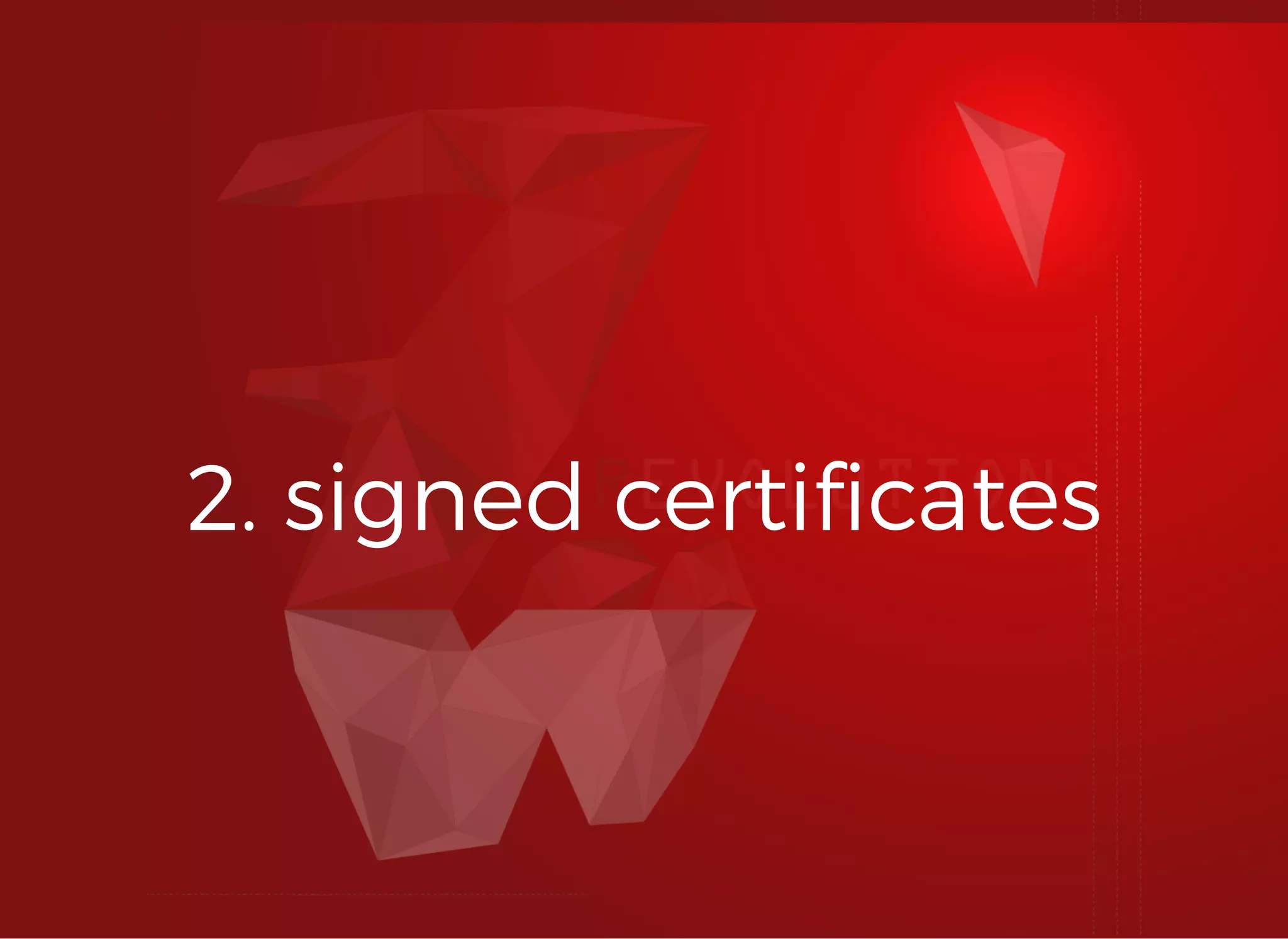 2. signed certiﬁcates2. signed certiﬁcates
 