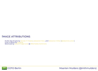 II
Public Key Krüpto by , , and ( )
Puss In Boots by
Beverwijk by @
Sándor P. Fekete Sebastian Morr Sebastian Stiller @ideainstruction
kisspng
Gerard Hogervorst Wikimedia Commons
Maarten Mulders (@mthmulders) GOTO Berlin
 