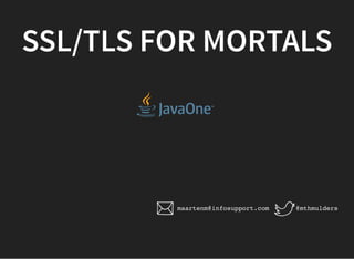 SSL/TLS FOR MORTALS
@mthmuldersmaartenm@infosupport.com
 
