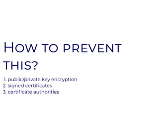 HH
1. public/private key encryption
2. signed certiﬁcates
3. certiﬁcate authorities
 