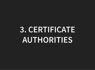 3. CERTIFICATE3. CERTIFICATE
AUTHORITIESAUTHORITIES
 