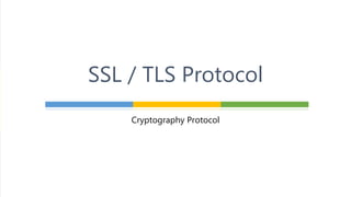 Cryptography Protocol
SSL / TLS Protocol
 