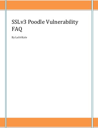 SSLv3 Poodle Vulnerability
FAQ
By Lalit Kale
 