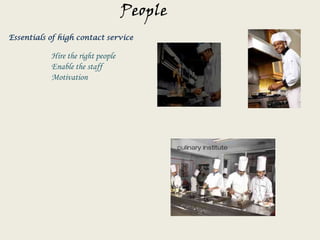 PeopleEssentials of high contact service                      Hire the right people                      Enable the staff                      Motivation