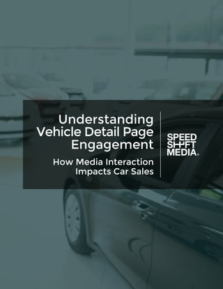 Understanding
Vehicle Detail Page
Engagement
How Media Interaction
Impacts Car Sales
 