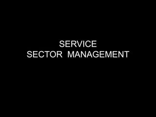 SERVICE
SECTOR MANAGEMENT
 