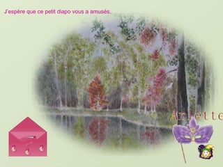 J’espère que ce petit diapo vous a amusés. 