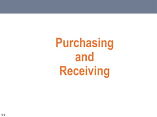Purchasing
and
Receiving
5-2
 