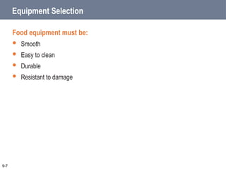 Equipment Selection
Food equipment must be:
 Smooth
 Easy to clean
 Durable
 Resistant to damage
9-7
 