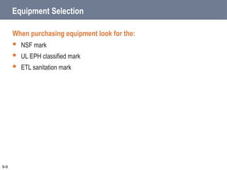 When purchasing equipment look for the:
 NSF mark
 UL EPH classified mark
 ETL sanitation mark
9-9
Equipment Selection
 