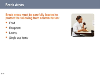 Break Areas
Break areas must be carefully located to
protect the following from contamination:
 Food
 Equipment
 Linens
 Single-use items
9-18
 