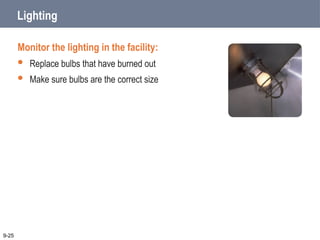 Lighting
Monitor the lighting in the facility:
 Replace bulbs that have burned out
 Make sure bulbs are the correct size
9-25
 