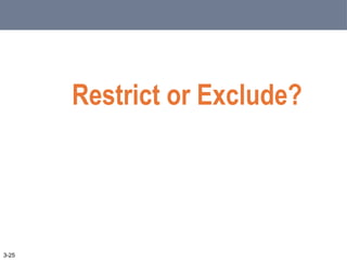 Restrict or Exclude?
3-25
 