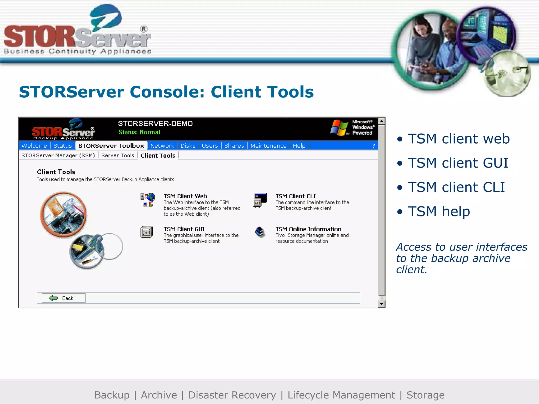 TSM client web TSM client GUI TSM client CLI TSM help Access to user interfaces to the backup archive client. STORServer Console: Client Tools 