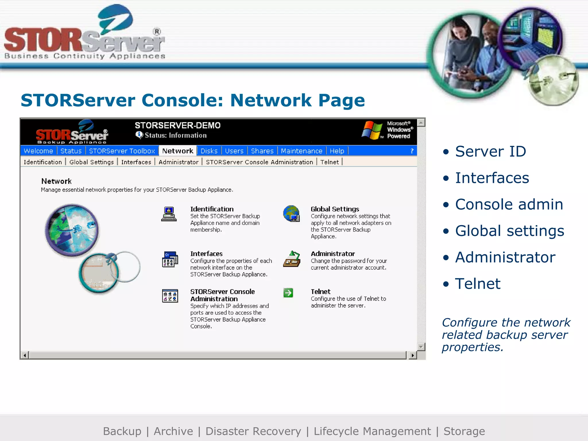 Server ID Interfaces Console admin Global settings Administrator Telnet Configure the network related backup server properties. STORServer Console: Network Page 