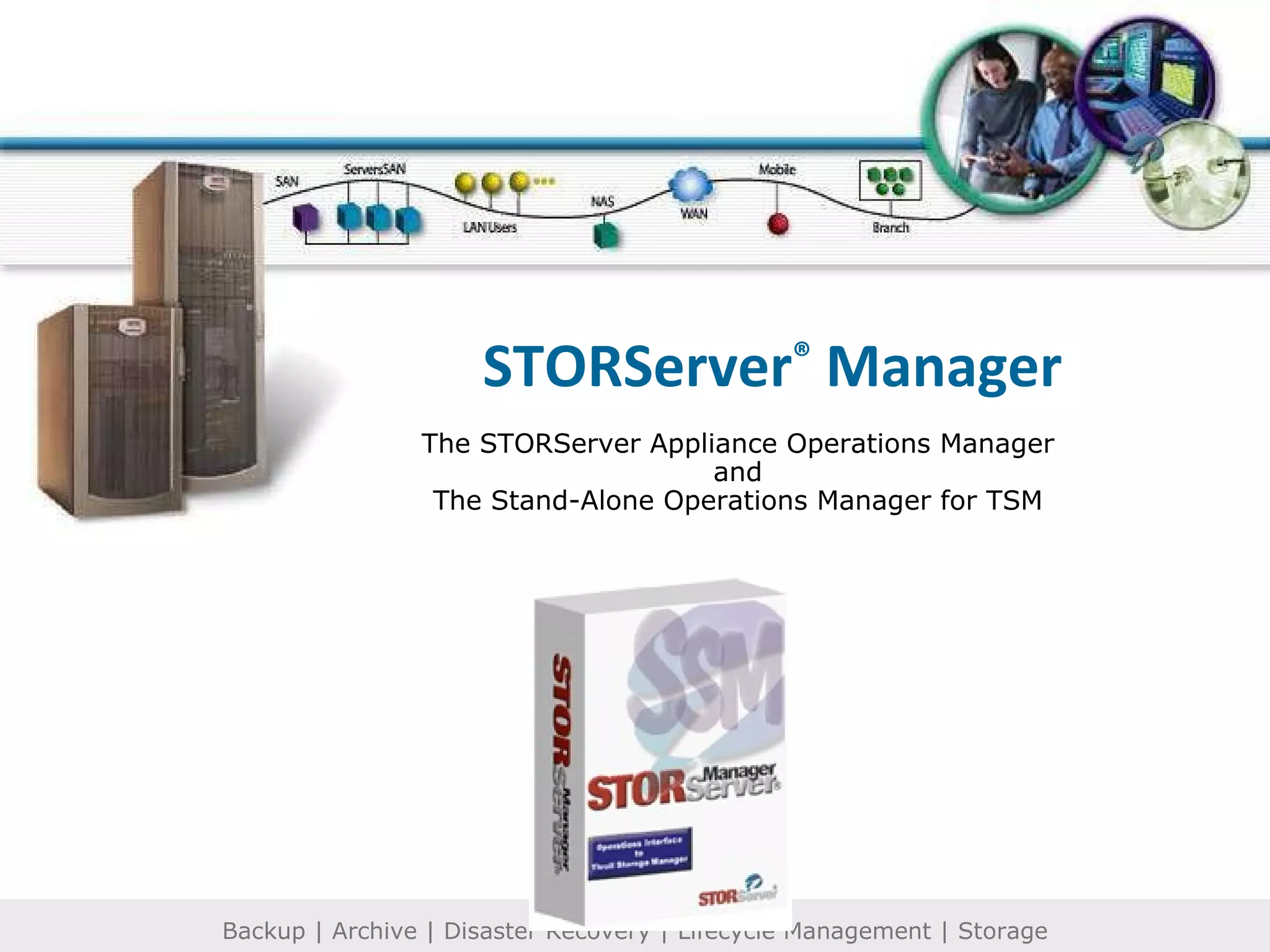STORServer ®  Manager The STORServer Appliance Operations Manager and The Stand-Alone Operations Manager for TSM 