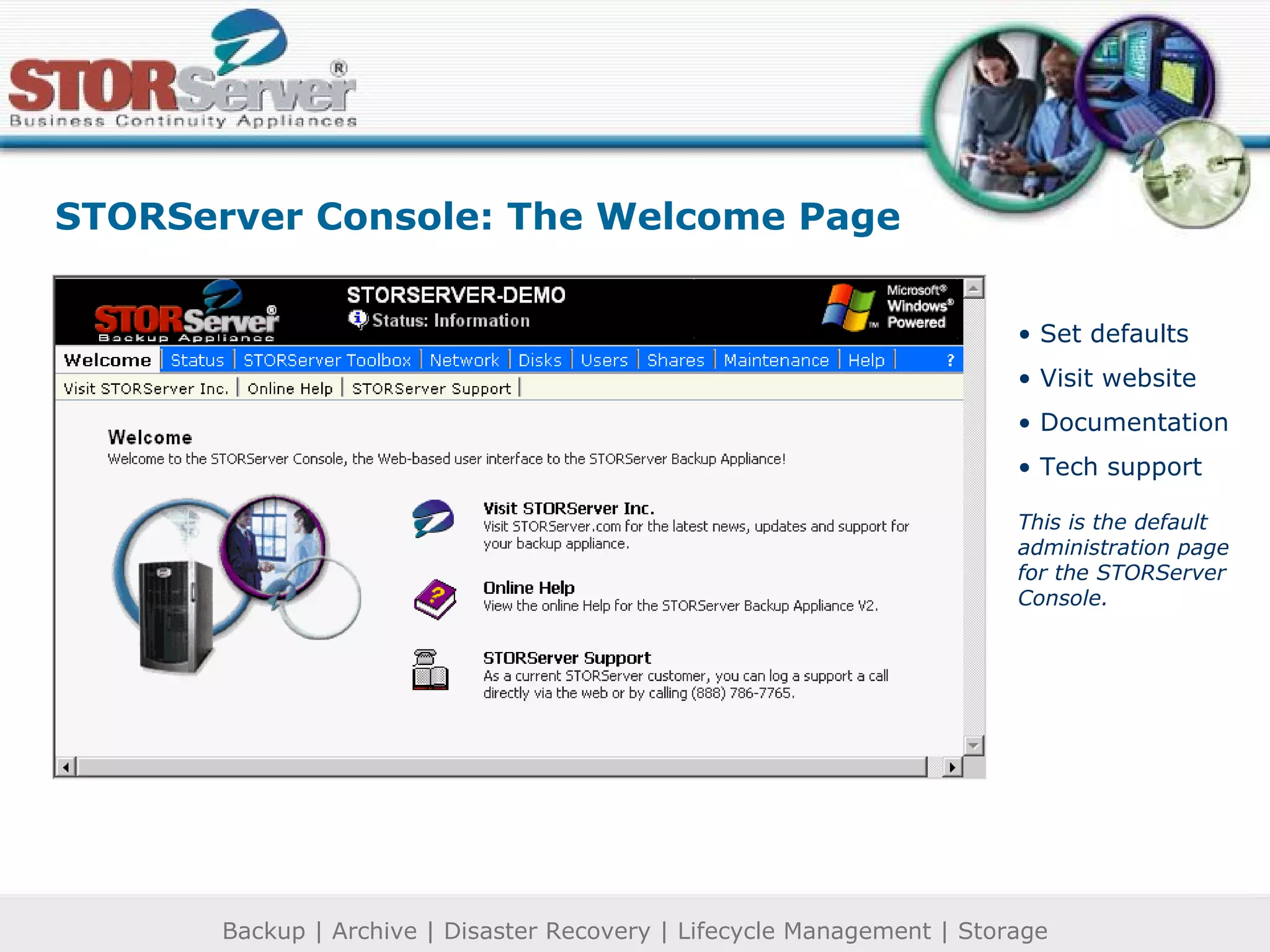 STORServer Console: The Welcome Page Set defaults Visit website Documentation Tech support This is the default administration page for the STORServer Console. 