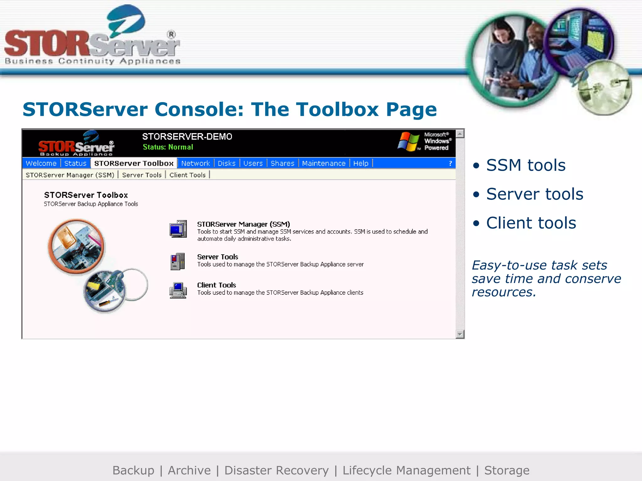 SSM tools Server tools Client tools Easy-to-use task sets save time and conserve resources. STORServer Console: The Toolbox Page 