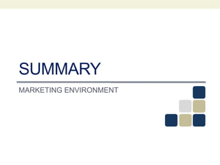 SUMMARY
MARKETING ENVIRONMENT
 