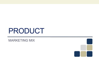 PRODUCT
MARKETING MIX
 