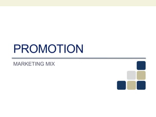 PROMOTION
MARKETING MIX
 